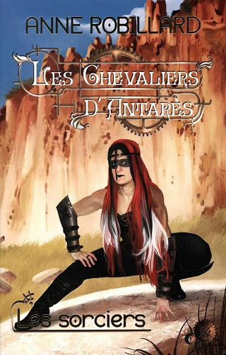 Anne Robillard - Les Chevaliers d’Antarès, t.6: Les sorciers