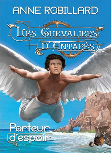 Anne Robillard - Les Chevaliers d’Antarès, t.8: Porteur d'espoir