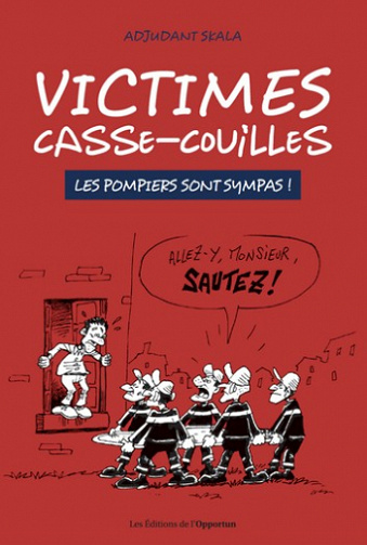 Victimes casse-couilles - Les pompiers sont sympas ! - Adjudant Skala (2021)