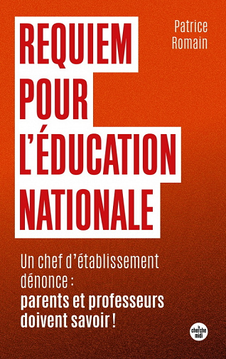 Requiem pour l'éducation nationale - Un chef d'établissement dénonce : parents et professeurs doivent savoir ! - Patrice Romain (2021)