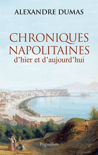 Alexandre Dumas - Chroniques napolitaines d'hier et d'aujourd'hui