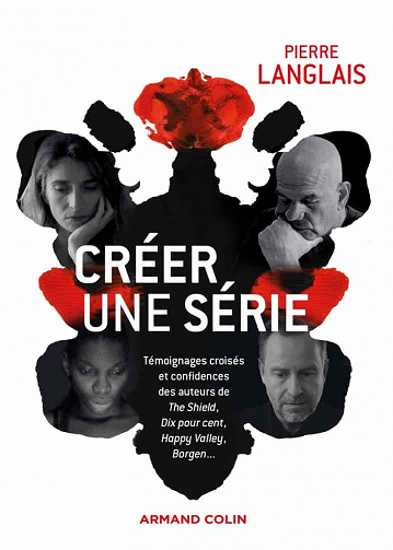 Créer une série : Témoignages croisés et confidences des auteurs de The Shield, Dix pour cent, Borgen, Happy Valley... - Pierre Langlais (2021)