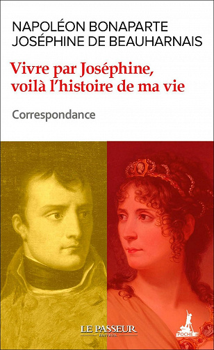 Vivre par Joséphine, voilà l'histoire de ma vie - Correspondance - Napoleon Bonaparte, Josephine de Beauharnais (2021)