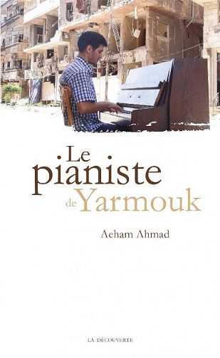 Aeham Ahmad - Le pianiste de Yarmouk
