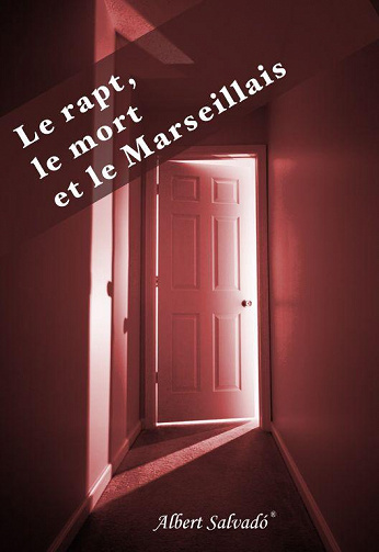 Albert Salvadó - Le rapt, le mort et le Marseillais