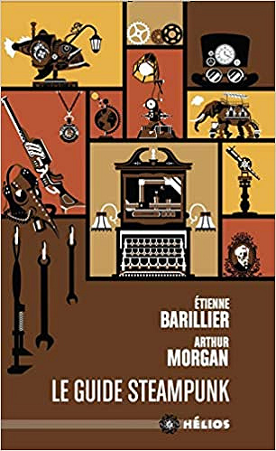 Le guide Steampunk - Etienne Barillier et Arthur Morgan