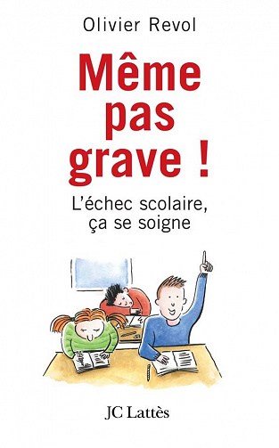 Même pas grave : L'échec scolaire ça se soigne - Olivier Revol