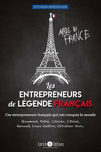 Les entrepreneurs de légende français: ces entrepreneurs français qui ont conquis le monde - Sylvain Bersinger (2020)