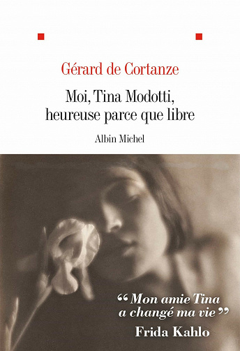 Moi, Tina Modotti, heureuse parce que libre - Gérard de Cortanze (2020)