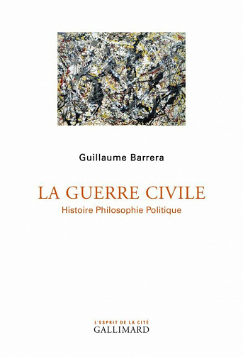 La Guerre civile. Histoire Philosophie Politique - Guillaume Barrera (2021)