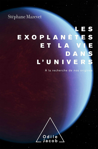 Les Exoplanètes et la vie dans l'Univers: À la recherche de nos origines - Stéphane Mazevet (2021)