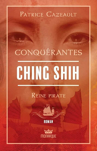 Ching Shih - Reine pirate (Conquérantes, T3) - Patrice Cazeault (2021)