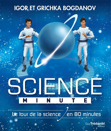 Igor et Grichka Bogdanov - Science minute : Le tour de la science en 80 minutes