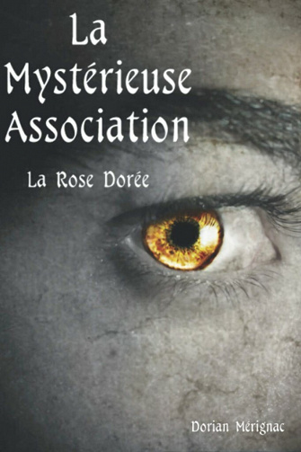 La Rose Dorée (La Mystérieuse Association, T1) - Dorian Mérignac (2021)