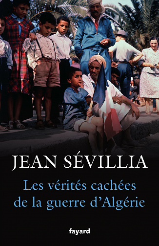 Les vérités cachées de la Guerre d'Algérie - Jean Sévillia