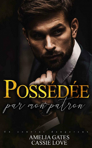 Possédée par mon patron : Un contrat dangereux - Amelia Gates, Cassie Love (2021)