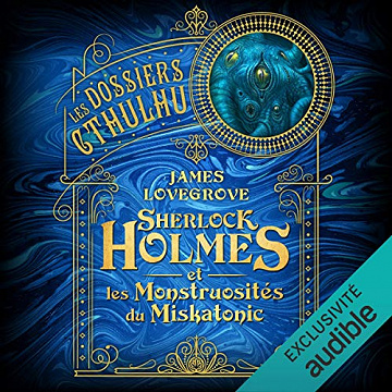 Sherlock Holmes et les monstruosités du Miskatonic: Les Dossiers Cthulhu 2 - James Lovegrove (2021)