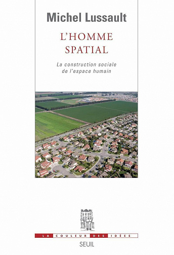 Michel Lussault - L'Homme spatial: La construction sociale de l'espace humain