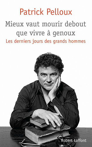 Patrick Pelloux - Mieux vaut mourir debout que vivre à genoux