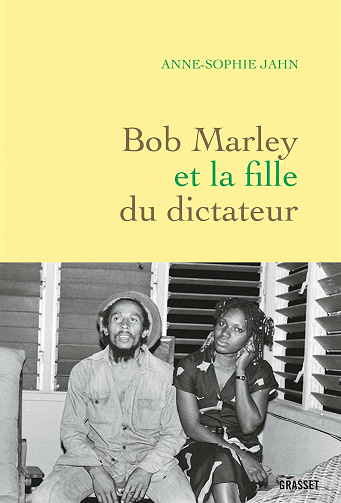 Bob Marley et la fille du dictateur - Anne-Sophie Jahn (2021)