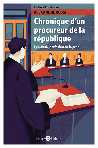 Chronique d'un procureur de la République: Comment je suis devenu le proc' - Alexandre Rossi (2021)