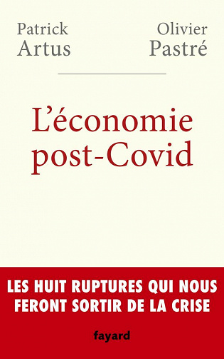 L'économie post-Covid: Les huit ruptures qui nous feront sortir de la crise - Patrick Artus, Olivier Pastré (2020)