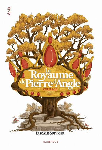 Le Royaume de Pierre d'angle (tome 4): Courage - Pascale Quiviger (2021)