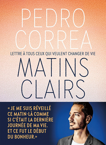 Matins clairs - Lettre à tous ceux qui veulent changer de vie - Pedro Correa (2021)