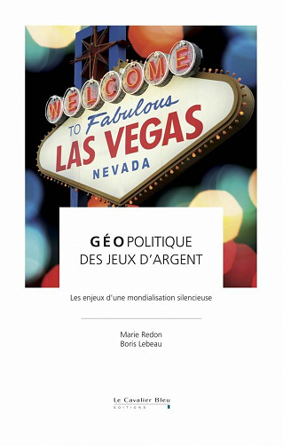 Géopolitique des jeux d'argent : Les enjeux d'une mondialisation silencieuse - Marie Redon (2021)