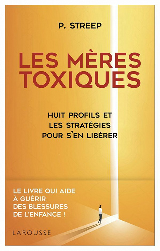 Les mères toxiques : Huit profils et les stratégies pour s'en libérer - Peg Streep (2020)
