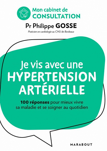Mon cabinet de consultation : Je vis avec de l'hypertension: 100 réponses pour comprendre et mieux se soigner - Philippe Gosse (2020)