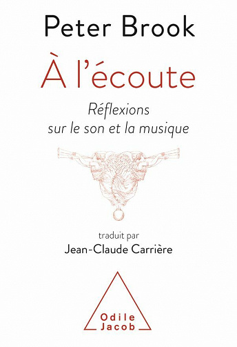 À l'écoute: Réflexions sur le son et la musique - Peter Brook (2020)