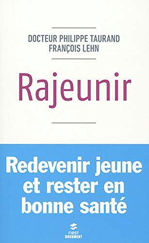 Rajeunir. redevenir jeune et rester en bonne santé - Philippe Taurand, François Lehn