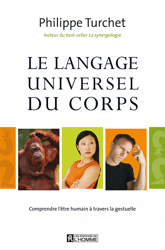 Le langage universel du corps: Comprendre l'être humain à travers la gestuelle - Philippe Turchet