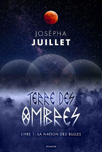 Terre des Ombres: Livre 1 - La nation des Bulles - Josépha Juillet (2020)