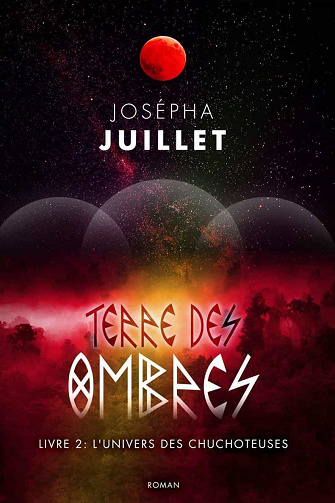 Terre des Ombres: Livre 2 - L'univers des Chuchoteuses - Josépha Juillet (2021)