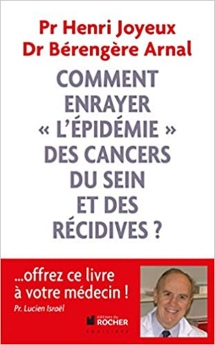 Comment enrayer "l'épidémie" des cancers du sein et des récidives - Pr Henri Joyeux et Bérengère Arnal