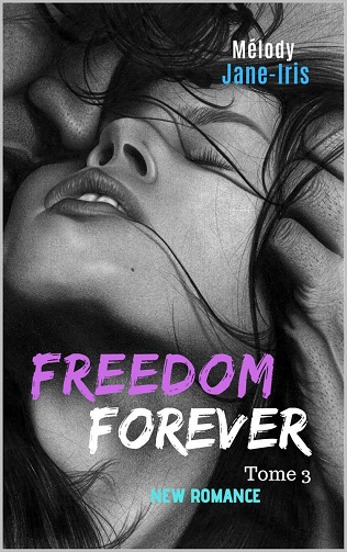 Freedom Forever - Tome 3 - Mélody Jane-Iris (2021)