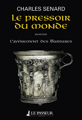 L'Avènement des barbares, tome 2 : Le pressoir du monde - Charles Sénard (2021)