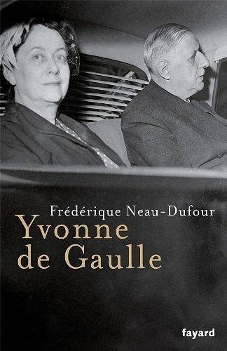 Frédérique Neau-Dufour - Yvonne de Gaulle