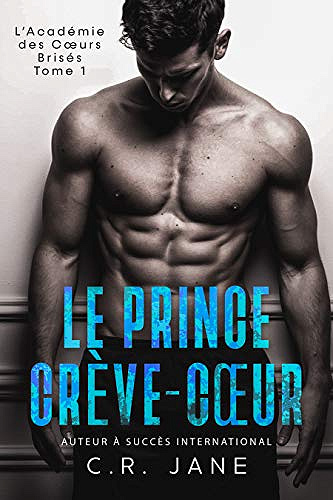 Le Prince Crève-Coeur: L’Académie des Coeurs Brisés Tome 1 - C.R. Jane (2021)