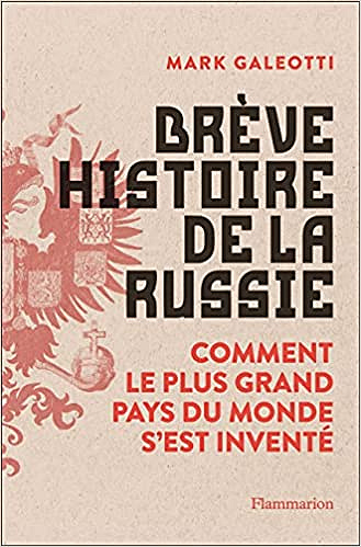 Brève histoire de la Russie: Comment le plus grand pays du monde s'est inventé - Mark Galeotti (2021)