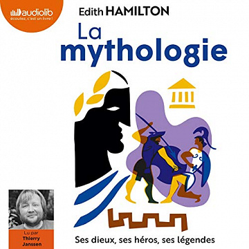 La Mythologie: Ses dieux, ses héros, ses légendes - Edith Hamilton