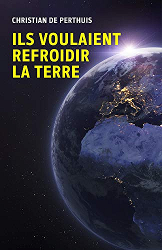 Ils voulaient refroidir la Terre - Christian de Perthuis (2021)