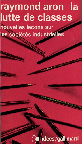 Raymond Aron - La lutte de classes: Nouvelles leçons sur les sociétés industrielles