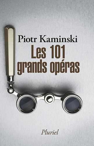 Piotr Kaminski - Les 101 grands opéras