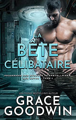 La Bête Célibataire (Programme des Épouses Interstellaires: Les bêtes t. 1) de Grace Goodwin (2021)