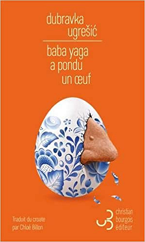 Baba Yaga a pondu un oeuf - Dubravka Ugresic (2021)