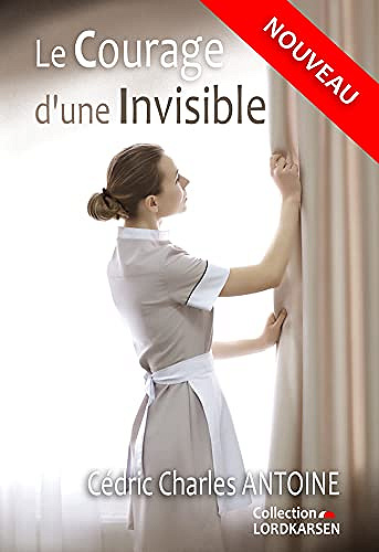 Le courage d'une invisible - Cédric Charles ANTOINE (2021)