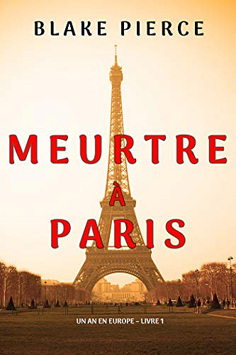 Meurtre à Paris (Un an en Europe – Livre 1) - Blake Pierce (2021)